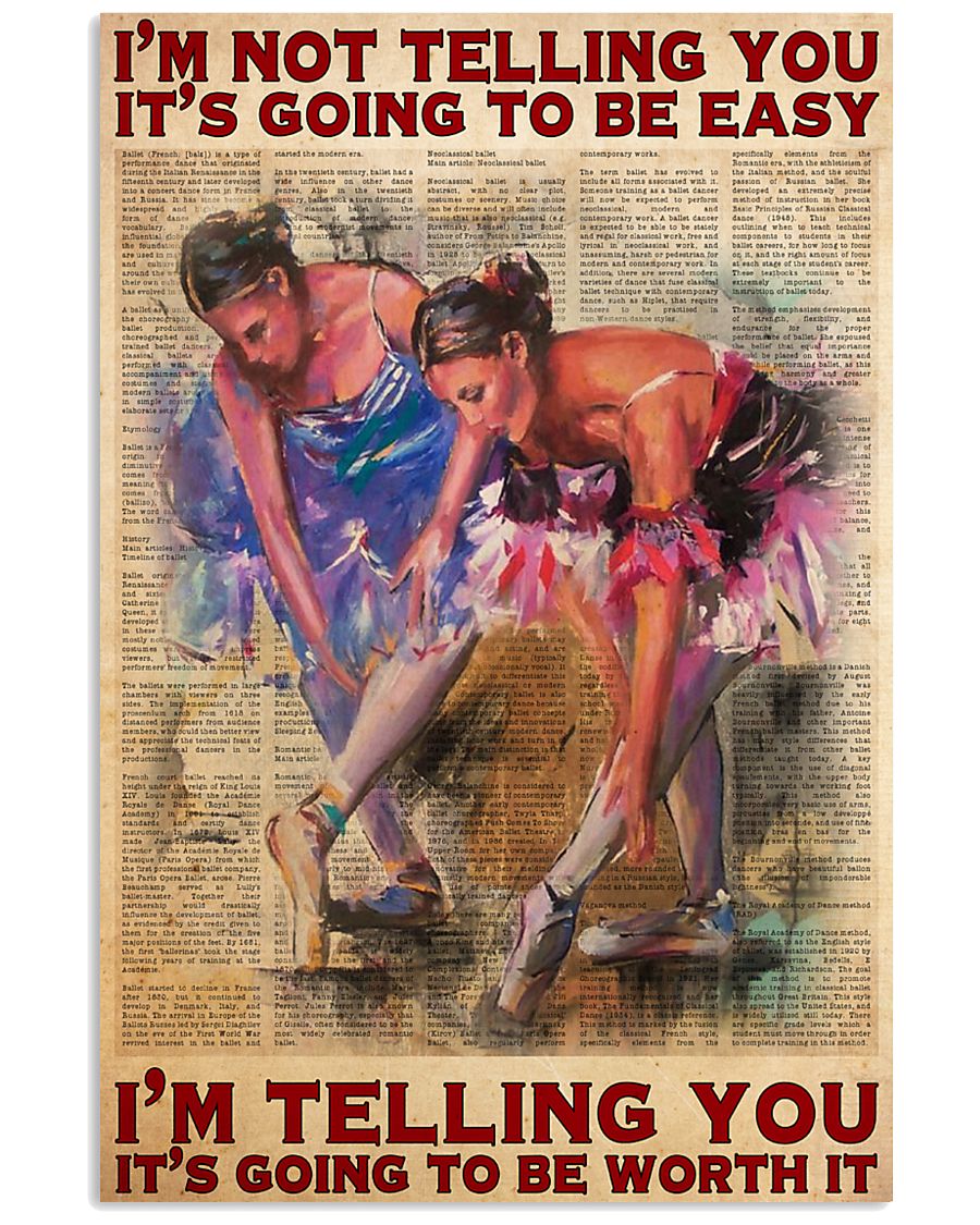 Ballet Dancer I'm not telling you It's going to be easy I'm telling you It's going to be worth it poster