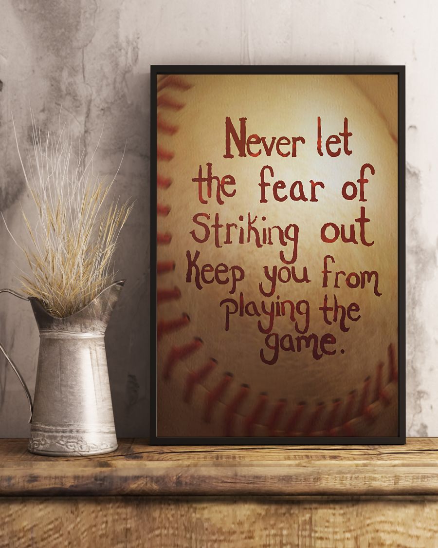 Baseball Never Let The Fear Of Striking Out Keep You From Playing The Game Posterx