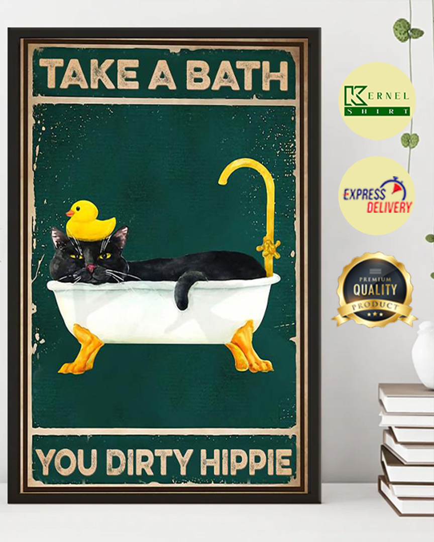 Bathroom cat take a bath you dirty hippie poster