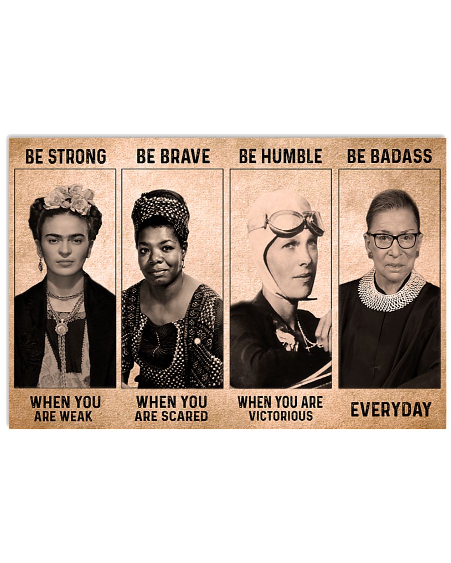 Be strong when you are weak Be brave when you are scared Be Badass everyday RBG Feminist Poster