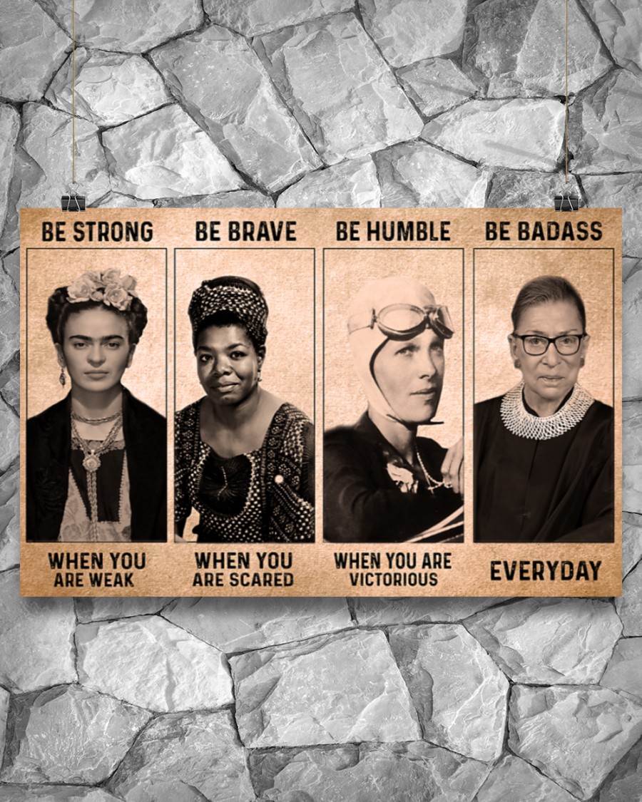 Be strong when you are weak Be brave when you are scared Be Badass everyday RBG Feminist Poster