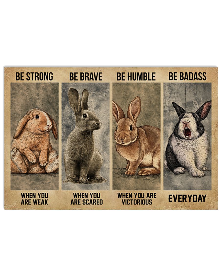 Be strong when you are weak Be brave when you are scared Be Badass everyday Rabbit Poster