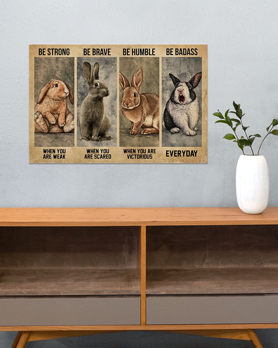 Be strong when you are weak Be brave when you are scared Be Badass everyday Rabbit Poster