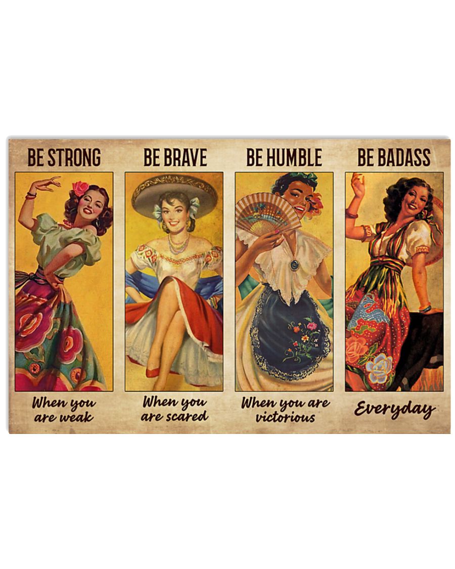 Be strong when you are weak Be brave when you are scared Be badass everyday Mexican Folk Dancing poster