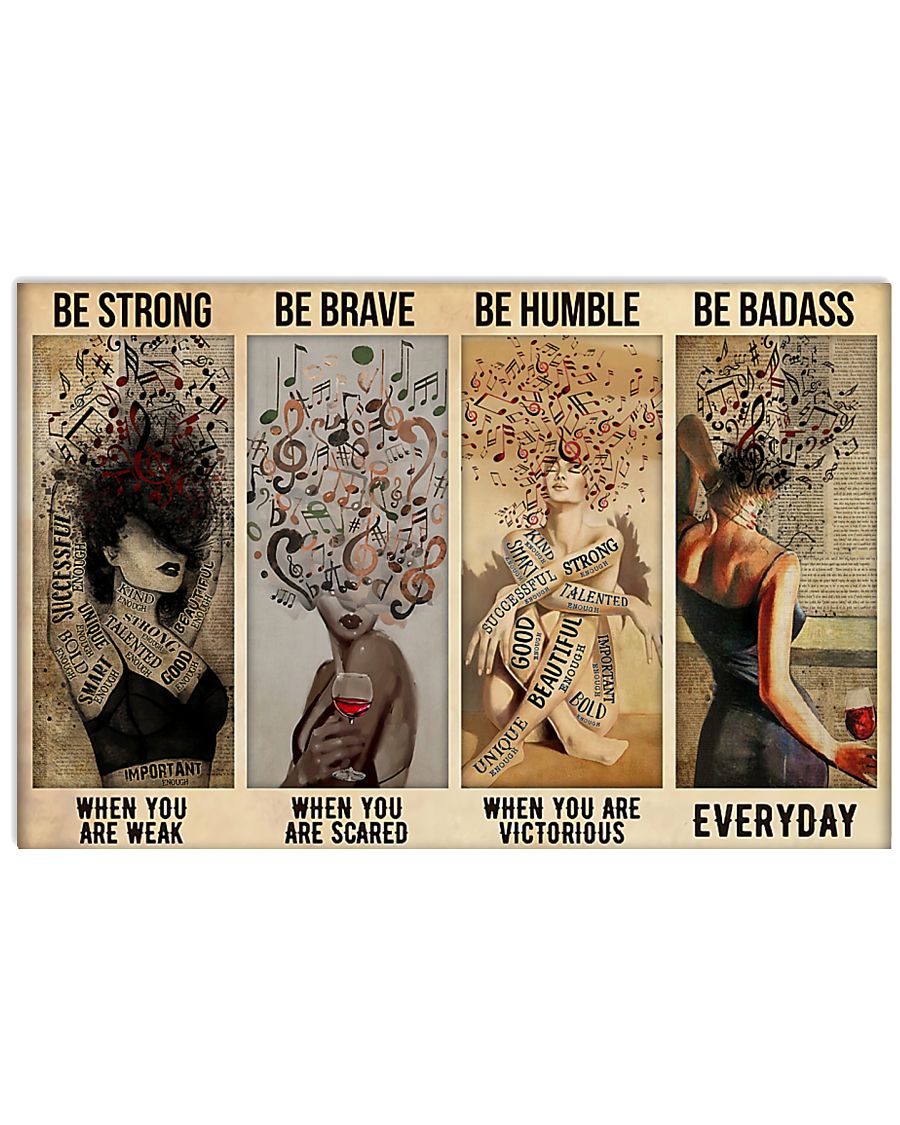 Be strong when you are weak Be brave when you are scared Be humble when you are victorious Be badass everyday Music and Wine Girl poster