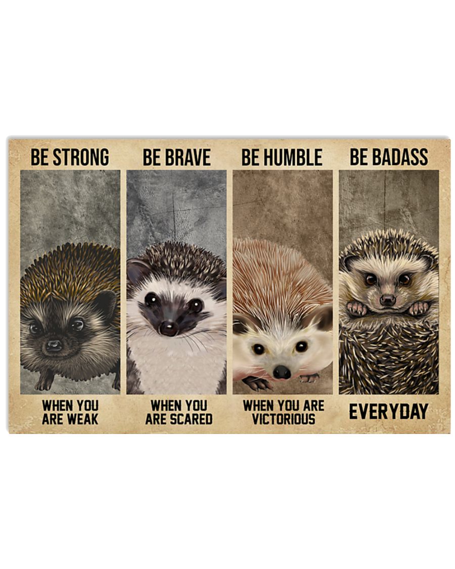 Be strong when you are weak be brave when you are scared be humble when you are victorious be badass everyday Hedgehog poster