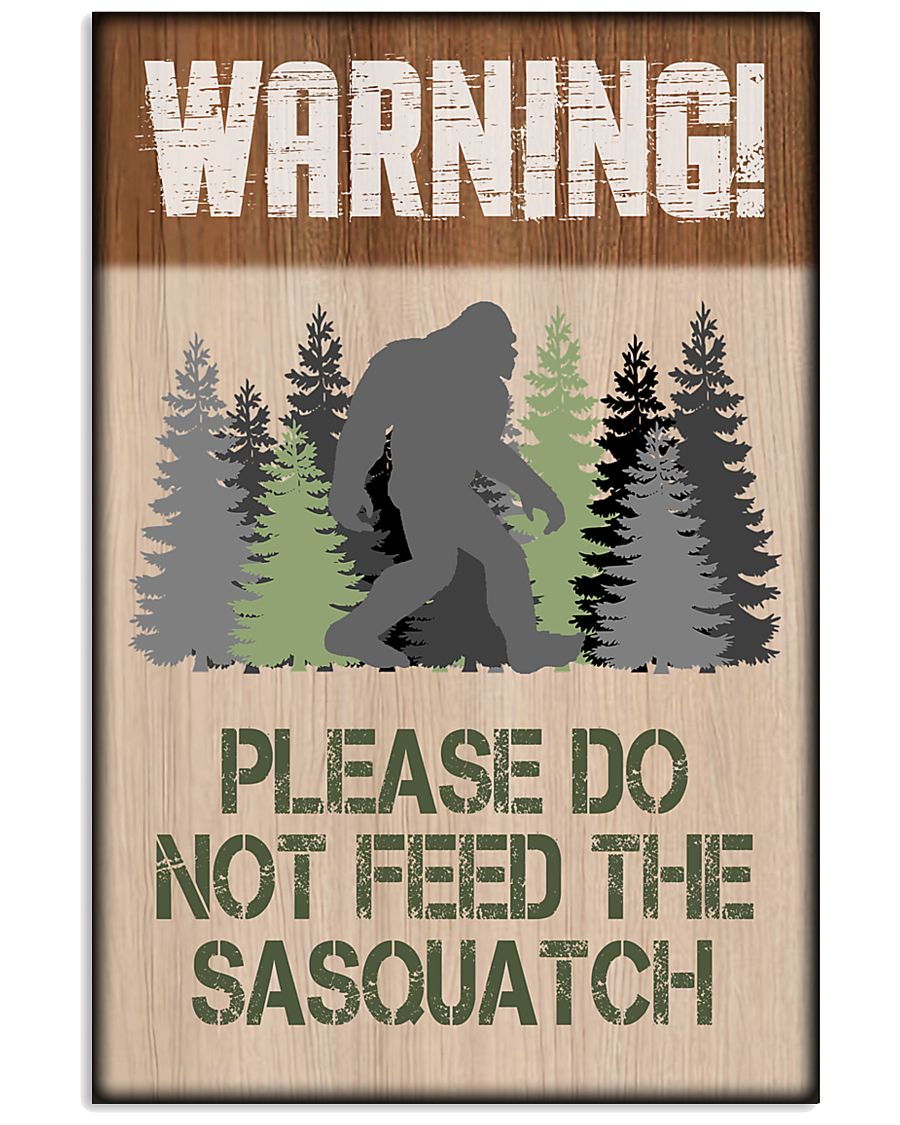 Bigfoot Warning Please Do Not Feed The Sasquatch Poster