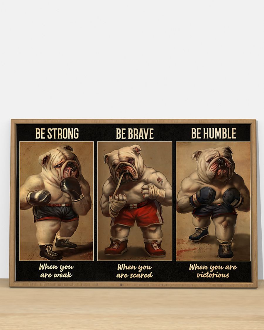Bulldog Boxer Be Strong When You Are Weak Be Brave When You Are Scared Be Humble When You Are Victorious Poster