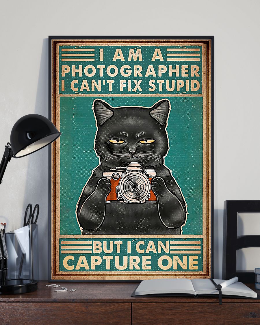 Cat I am a photographer I can't fix stupid but I can capture one poster2