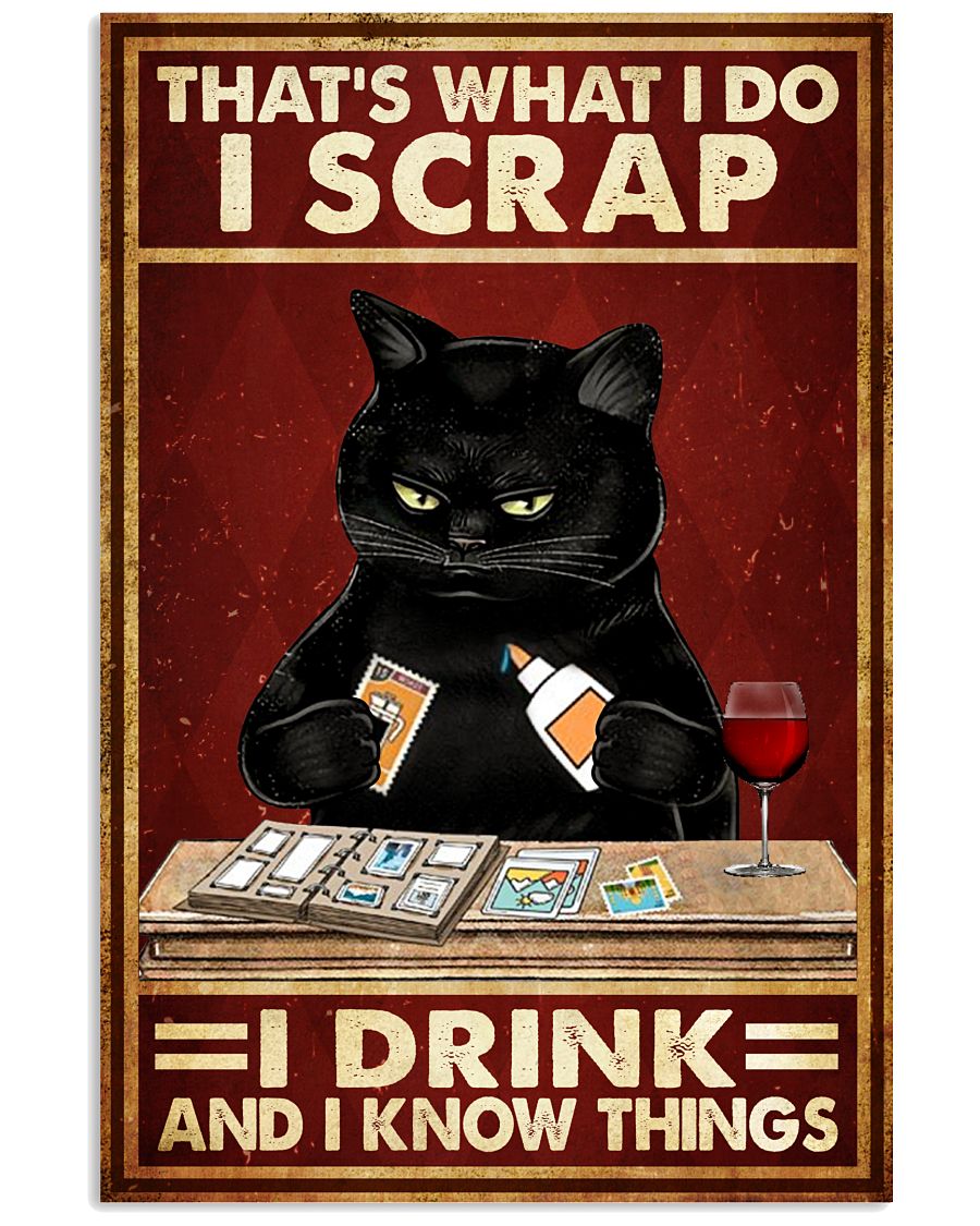 Cat That's What I Do I Scrap I Drink And I Know Things Poster