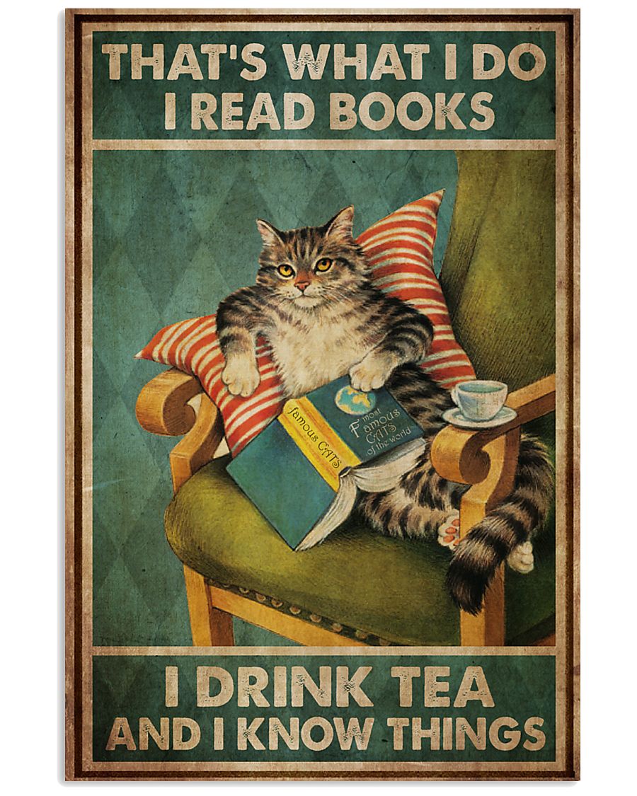 Cat That's what I do I read books I drink tea and I know things poster