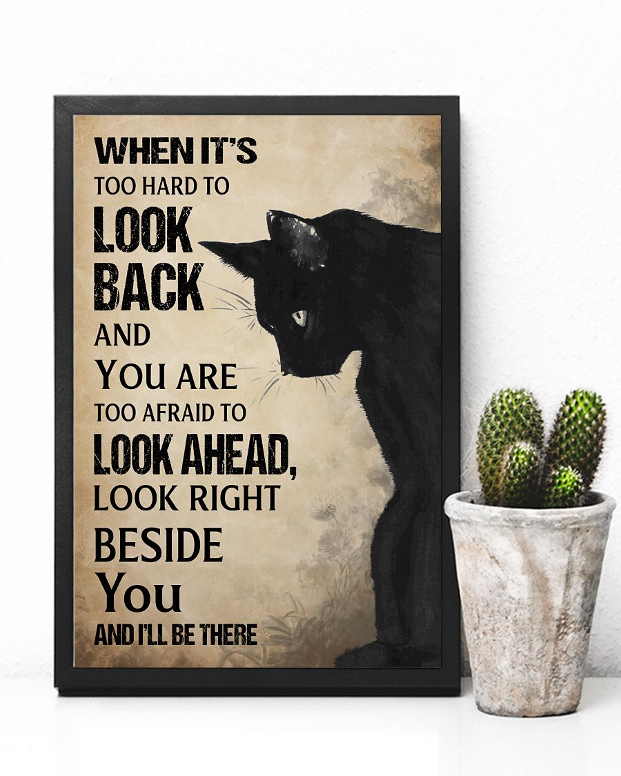 Cat When It's Hard To Look Back And You Are Too Afraid To Look Ahead Look Right Beside You And I'll Be There Posterx