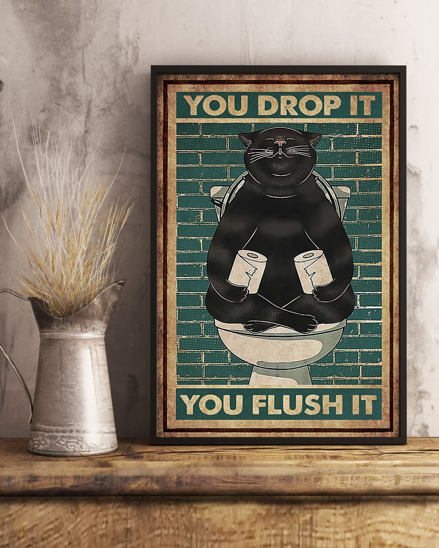 Cat You Drop It You Flush It Poster