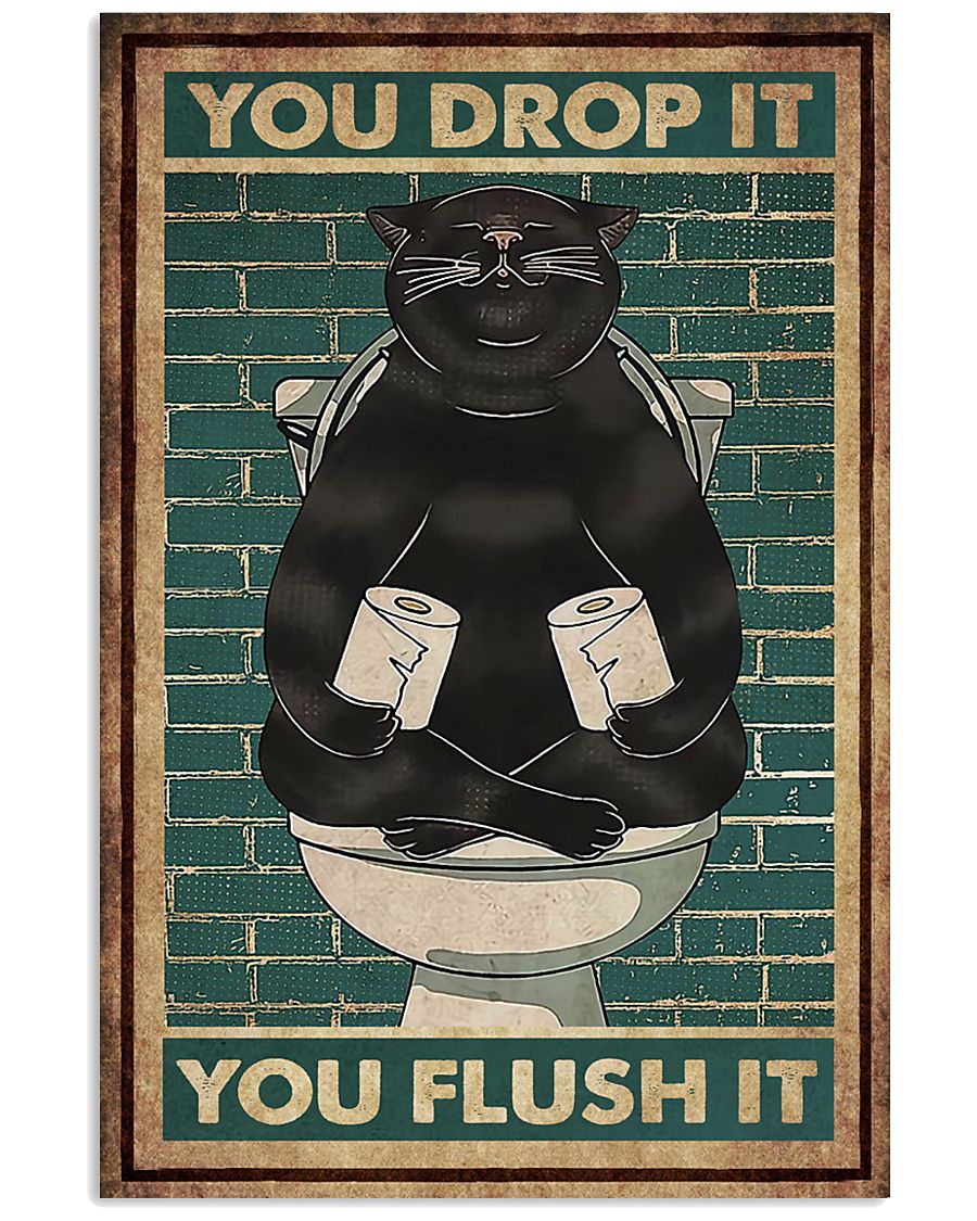 Cat You Drop It You Flush It Poster