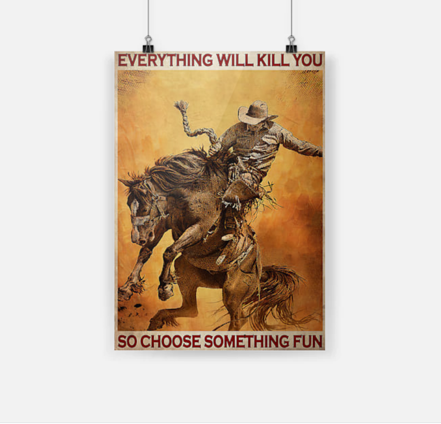 Cow Boy Everything Will Kill You So Choose Something Fun poster