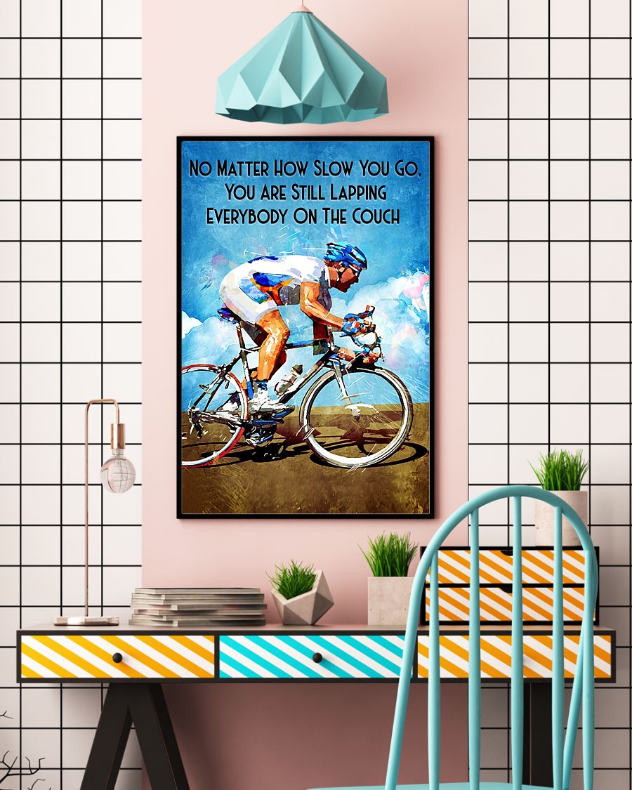 Cycling No matter how slow you go you are still lapping everyone on the couch posterc