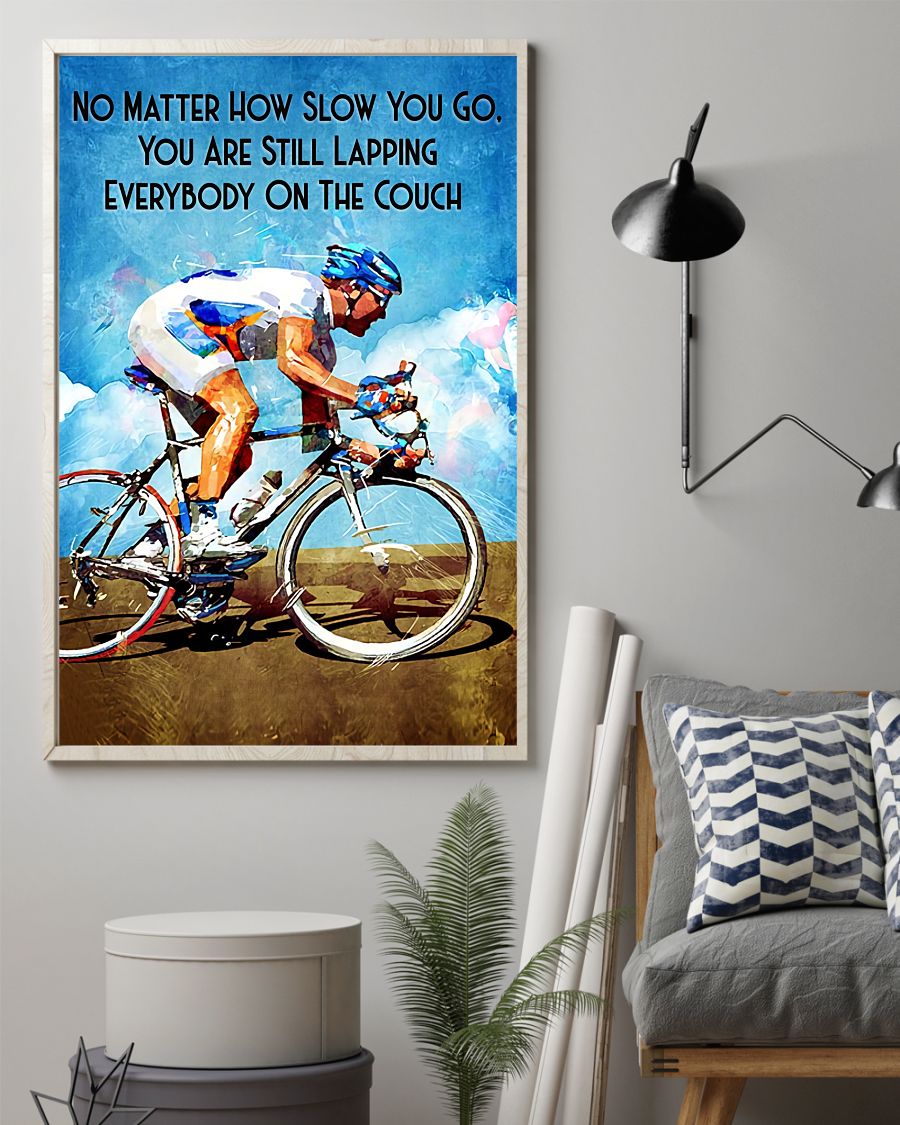 Cycling No matter how slow you go you are still lapping everyone on the couch posterz