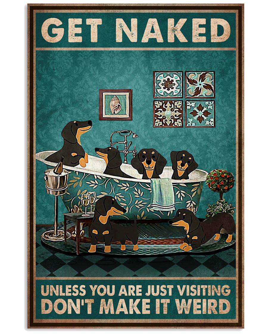 Dachshund Get Naked Unless You Are Just Visiting Don't Make It Weird Poster