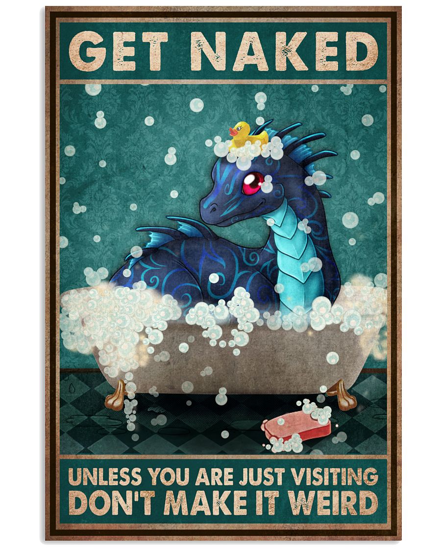Dragon Get naked unless you are just visiting Don't make it weird poster