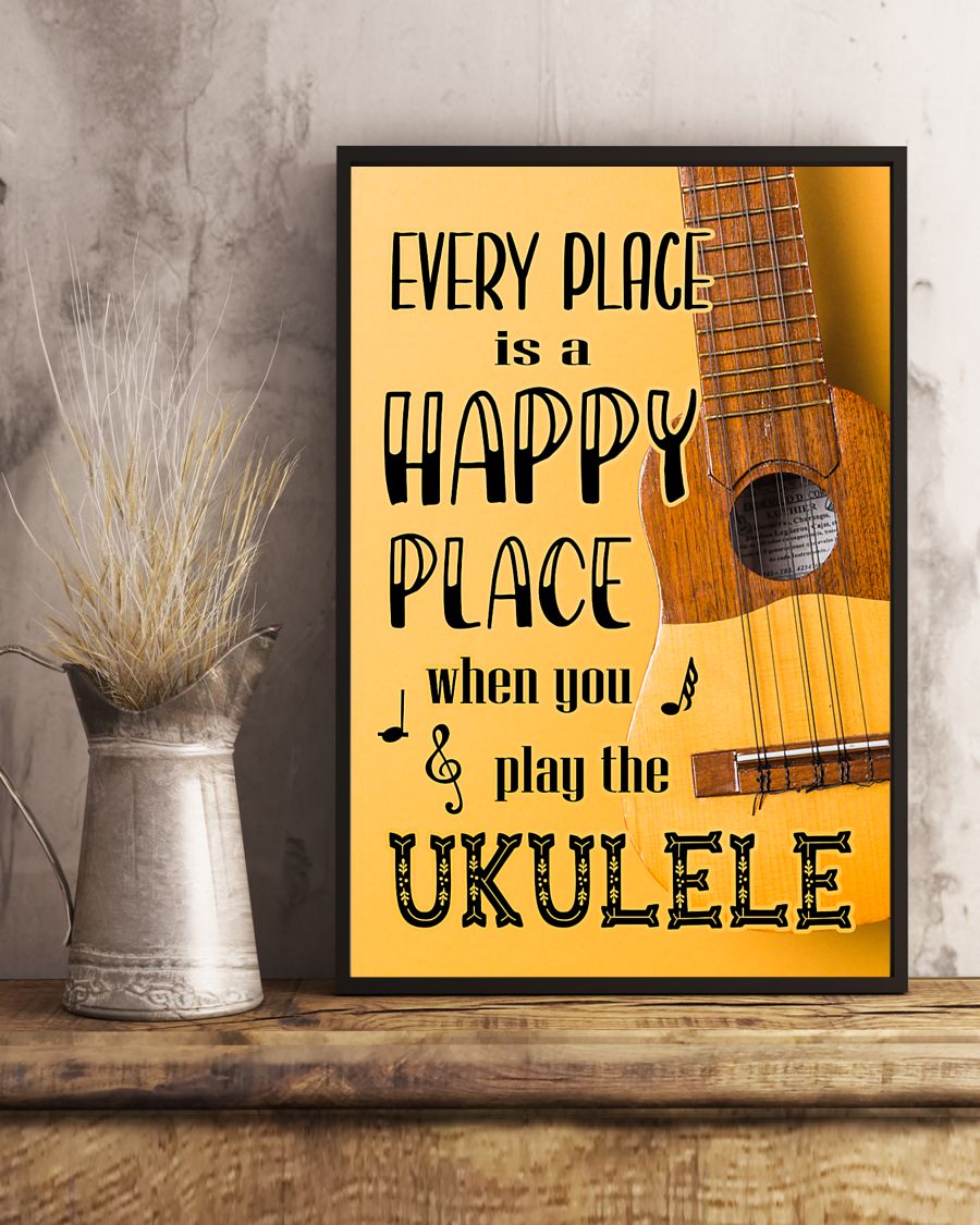 Every place is a happy place when you play the Ukulele posterv