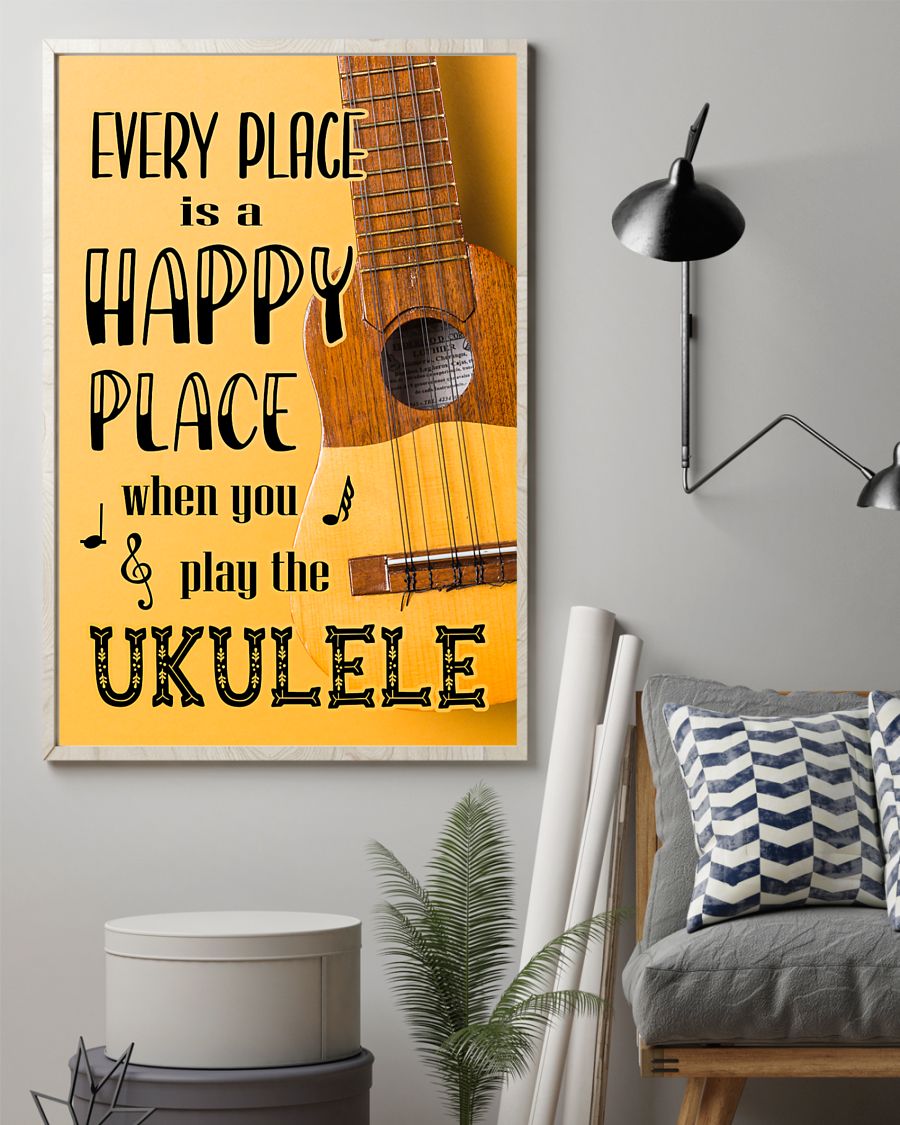Every place is a happy place when you play the Ukulele posterz