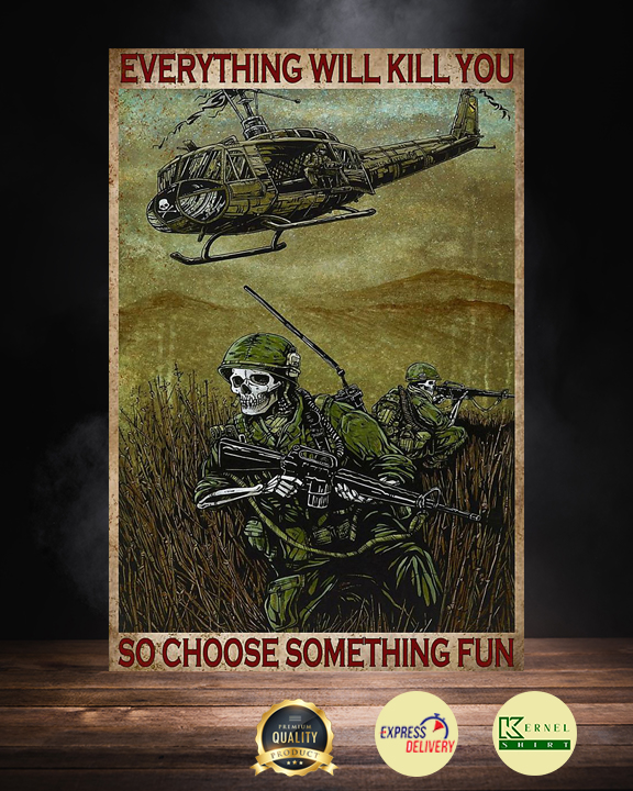 Everything Will Kill You So Choose Something Fun Poster