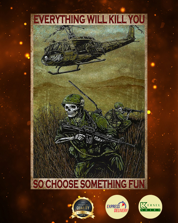Everything Will Kill You So Choose Something Fun Poster