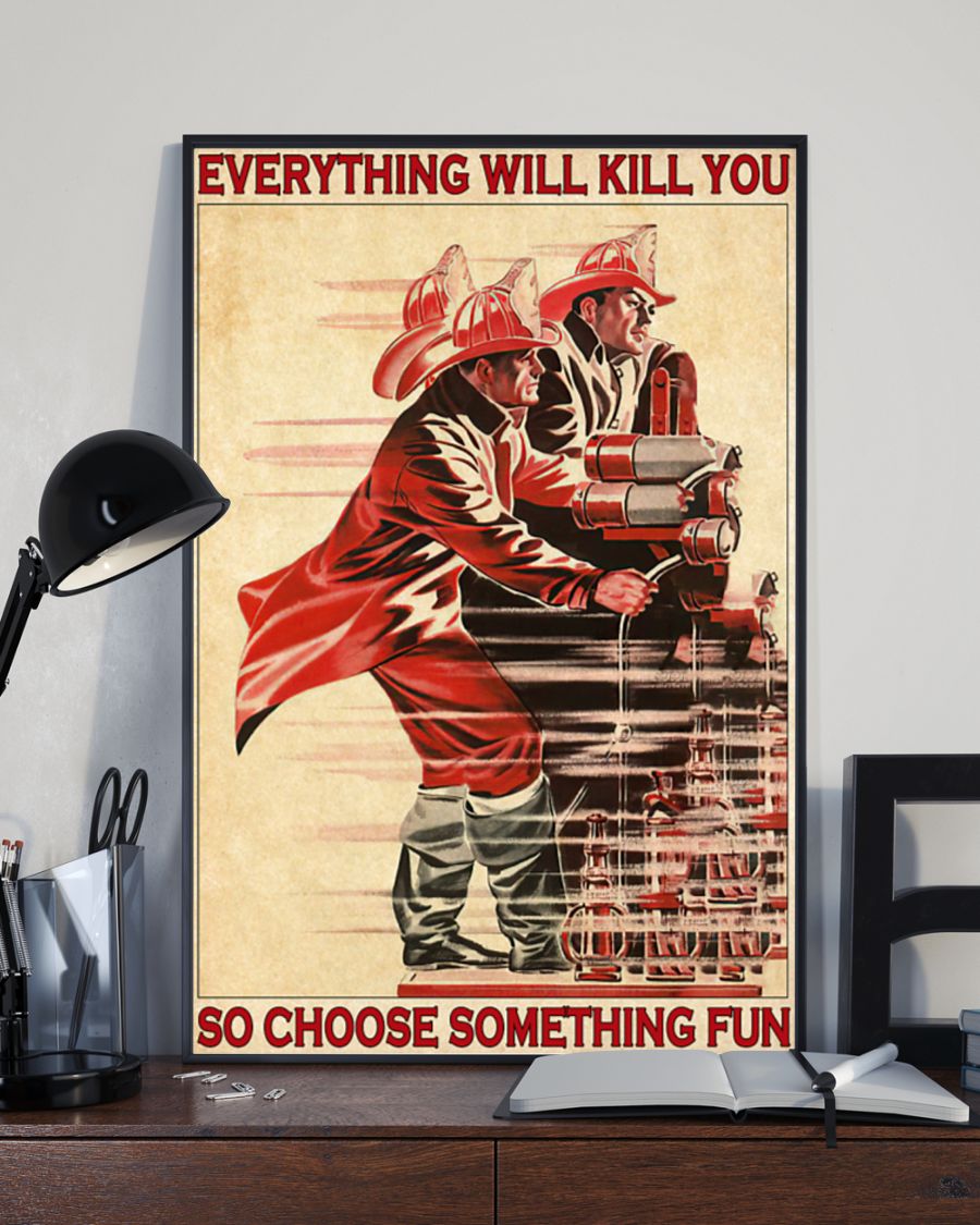 Firefighter Everything Will Kill You So Choose Something Fun Posterd