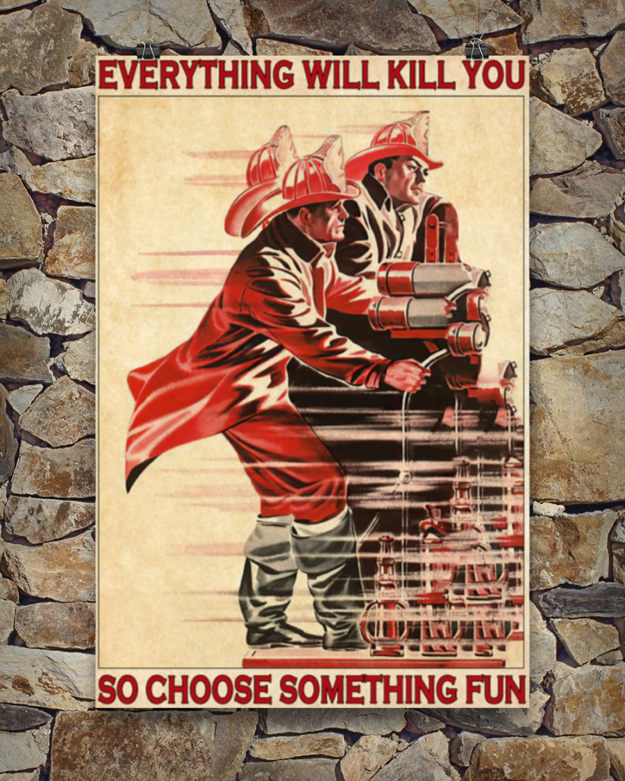 Firefighter Everything Will Kill You So Choose Something Fun Posterf