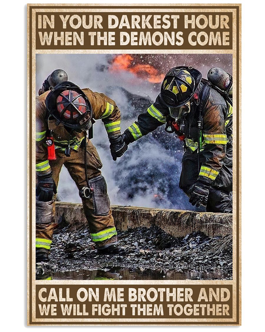 Firefighter In your darkest hour when the demons come call on me brother and we will fight them together poster