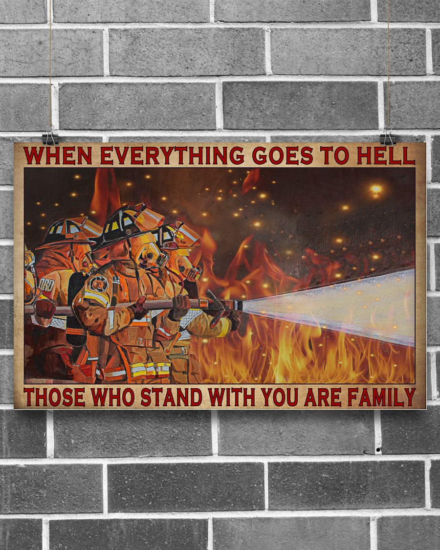 Firefighter When everything goes to hell those who stand with you are family poster3