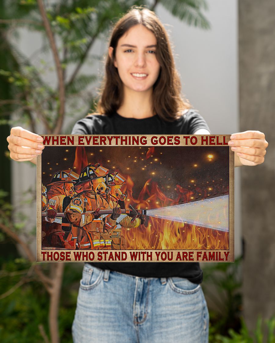 Firefighter When everything goes to hell those who stand with you are family poster4