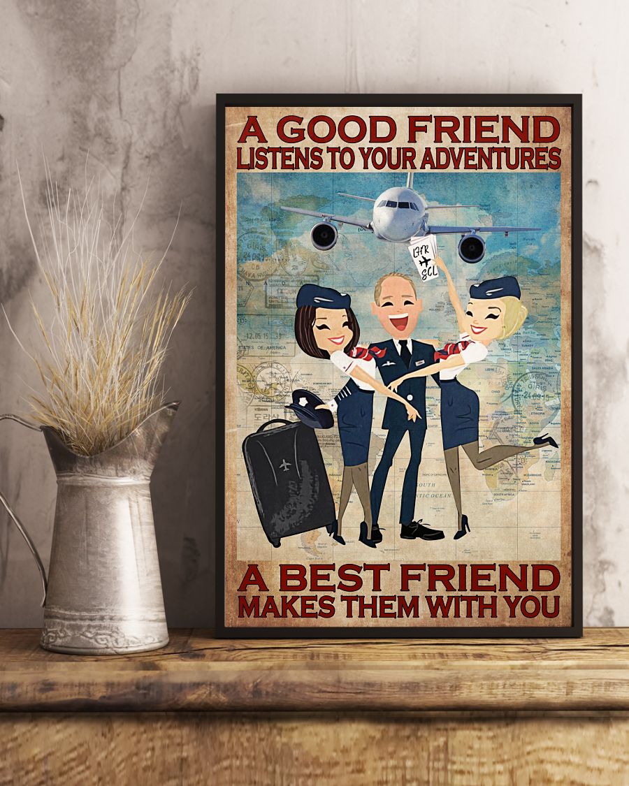 Flight Attendant A good friend listens to your adventures A best friend makes them with you posterv