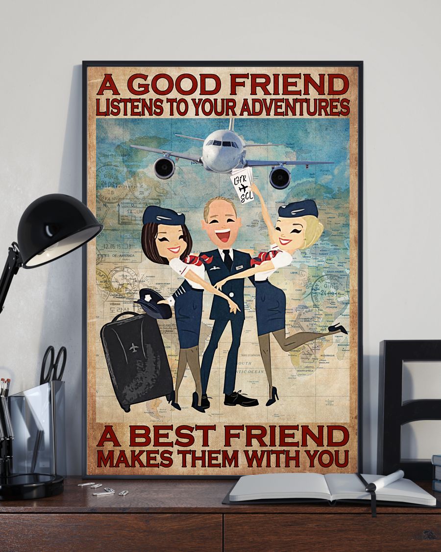 Flight Attendant A good friend listens to your adventures A best friend makes them with you posterx