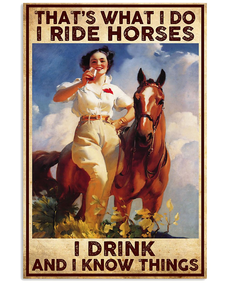Girl That what i do i ride horses i drink and i know things poster