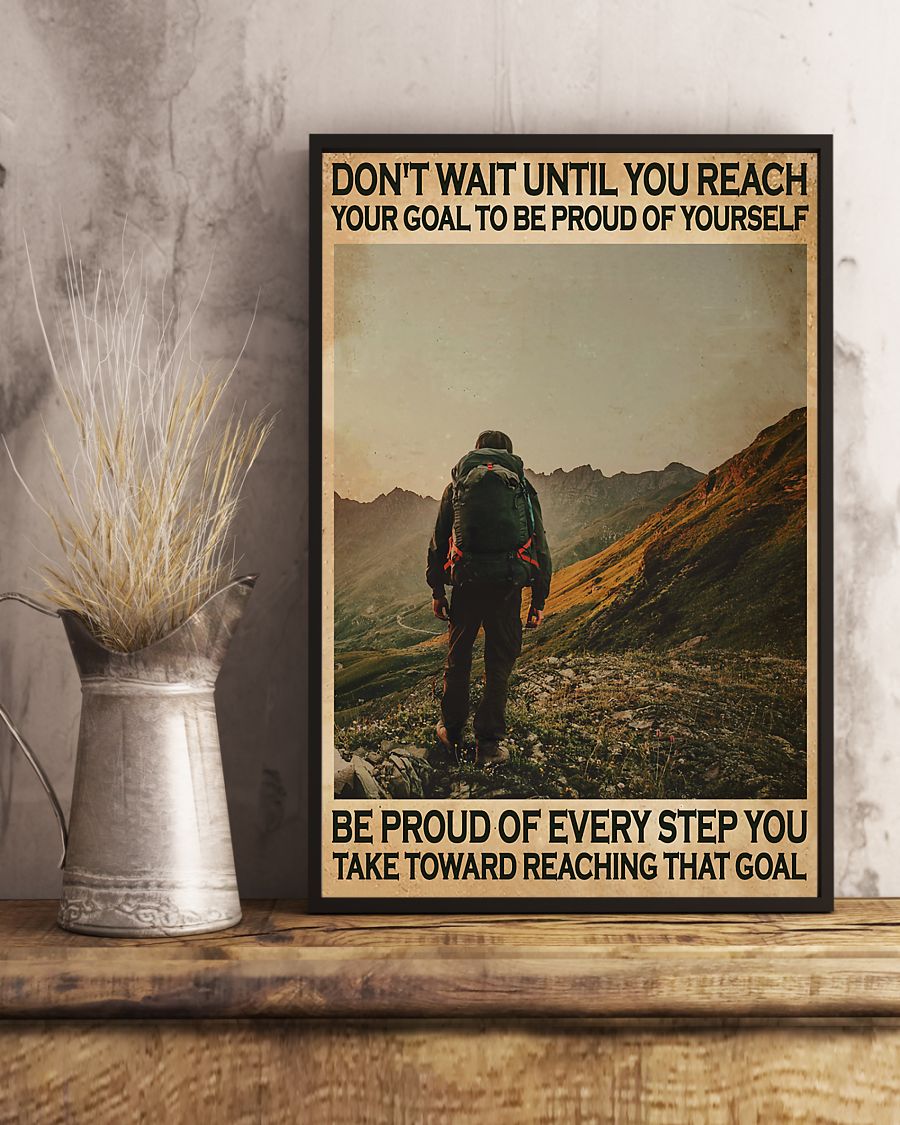 Hiking Don't Wait Until You Reach Your Goal To Be Proud Of Yourself Posterc