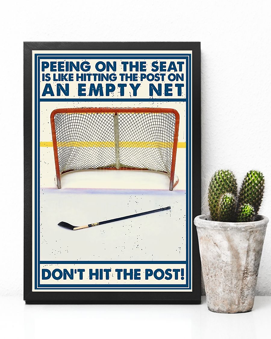 Hockey Peeing on the seat is like hitting the post on an empty net Don't hit the post posterc