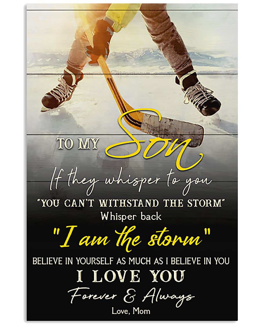 Hockey To my son If they whisper to you You can't withstand the storm whisper back I am the storm poster