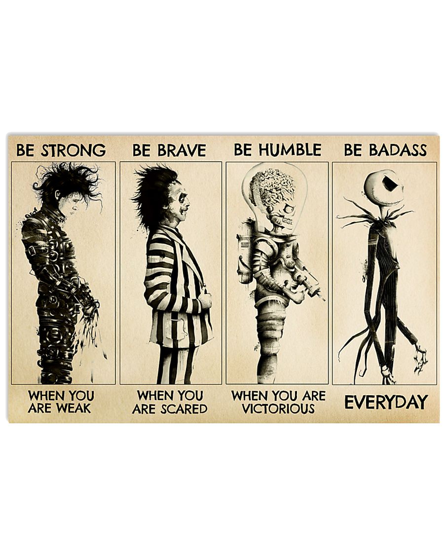 Horror Movies Characters Be Strong When You Are Weak Be Brave When You Are Scared Be Humble When You Are Victorious Be Badass Everyday Poster