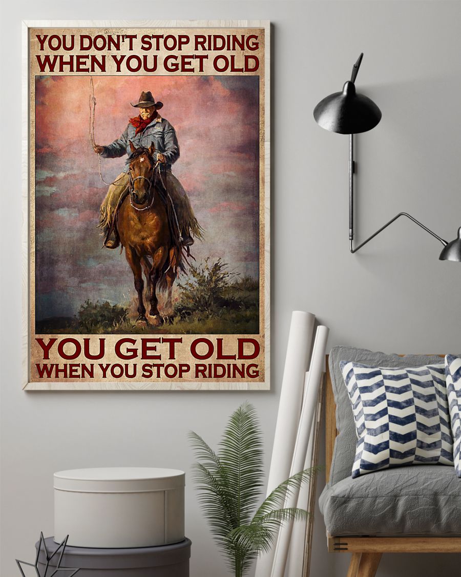 Horse You don't stop riding when you get old You get old when you stop riding poster2