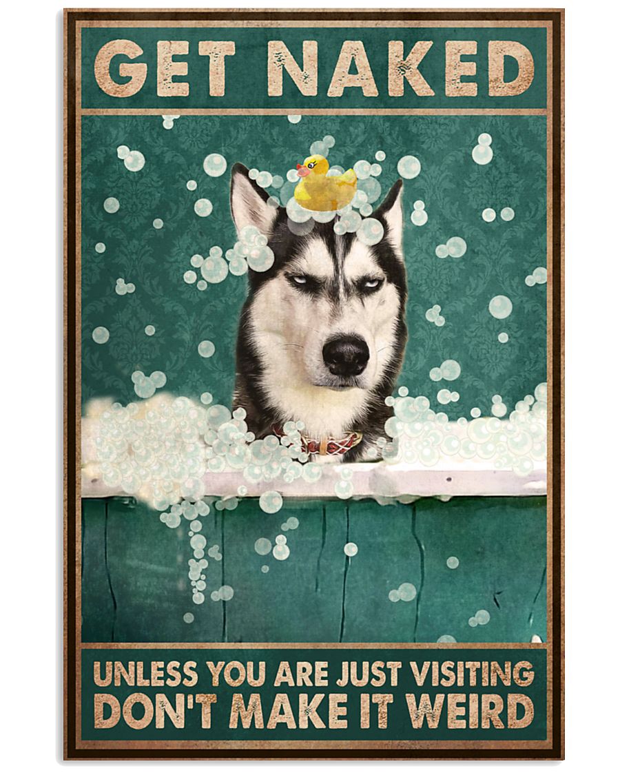 Husky Sibir Get Naked Unless You Are Just Visiting Don't Make It Weird Poster