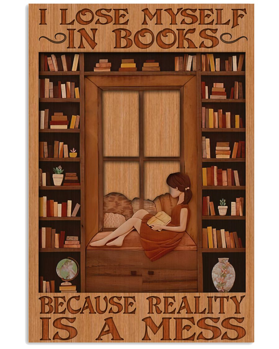 I Lose Myself In Books Because Reality Is A Mess Poster