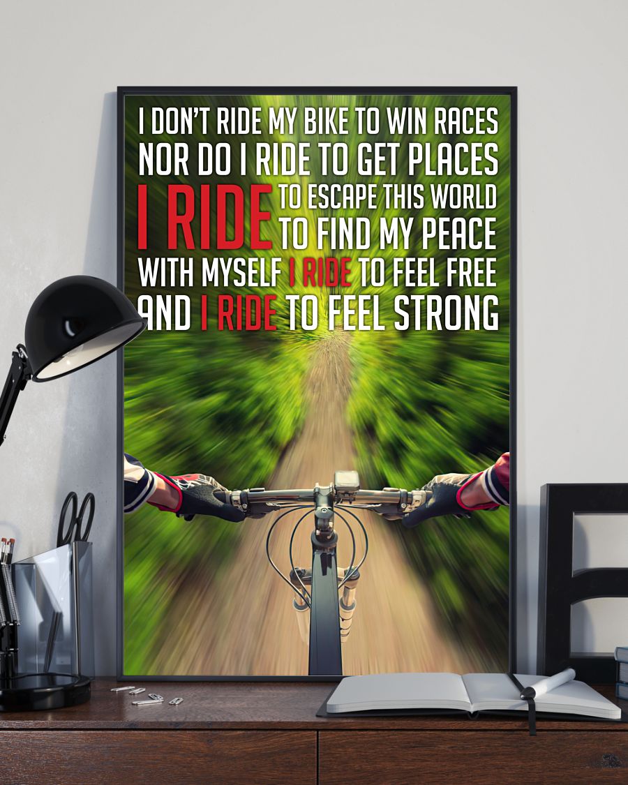 I Ride I Don't Ride My Bike To Win Races Nor Do I Ride To Get Places Posterx