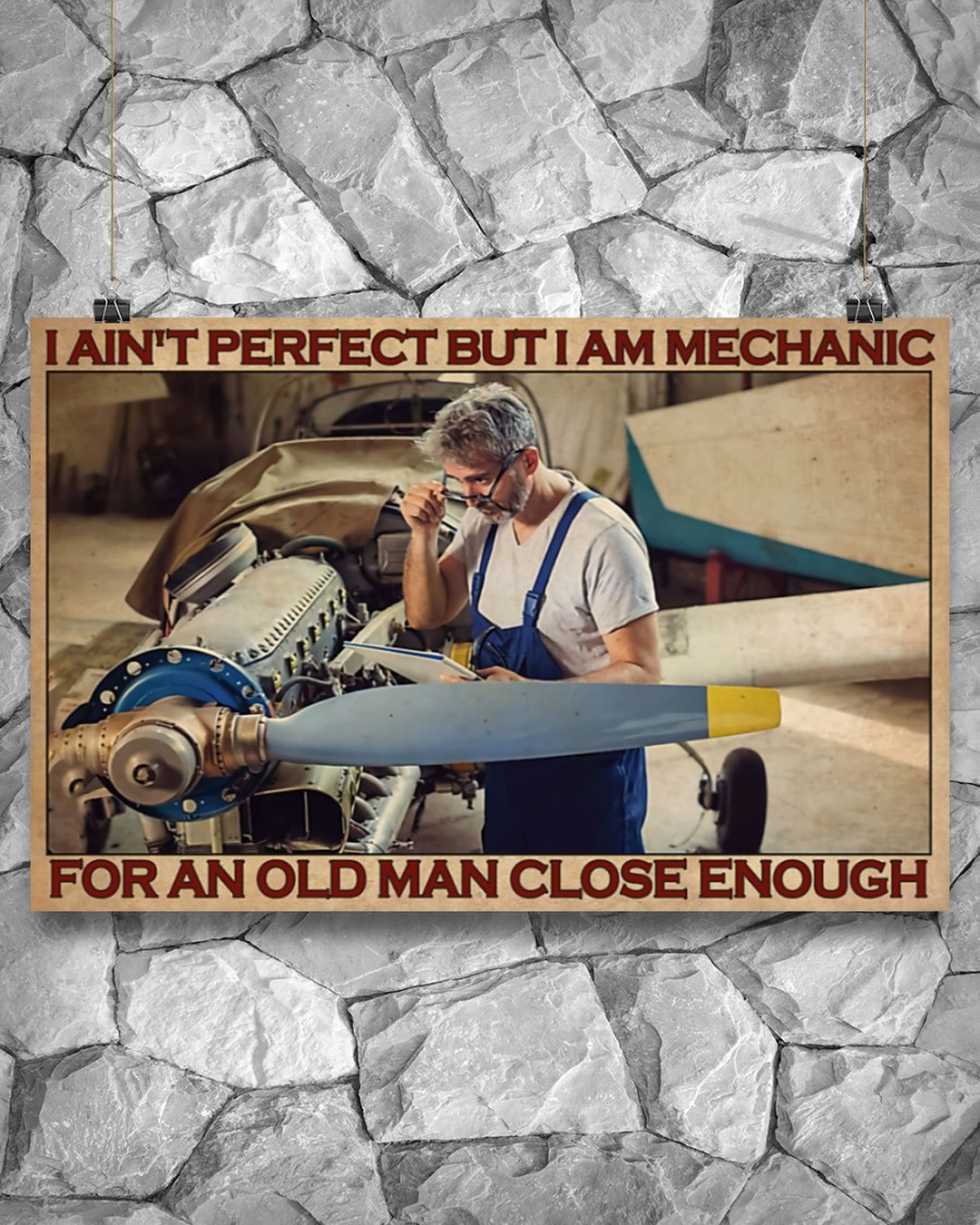 I ain't perfect but I am mechanic for an old man close enough poster3