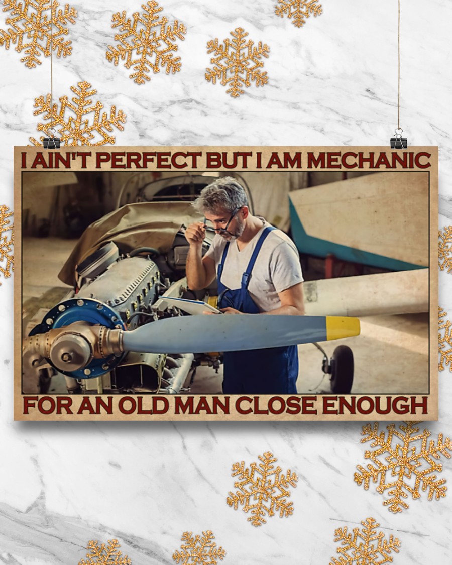 I ain't perfect but I am mechanic for an old man close enough poster4