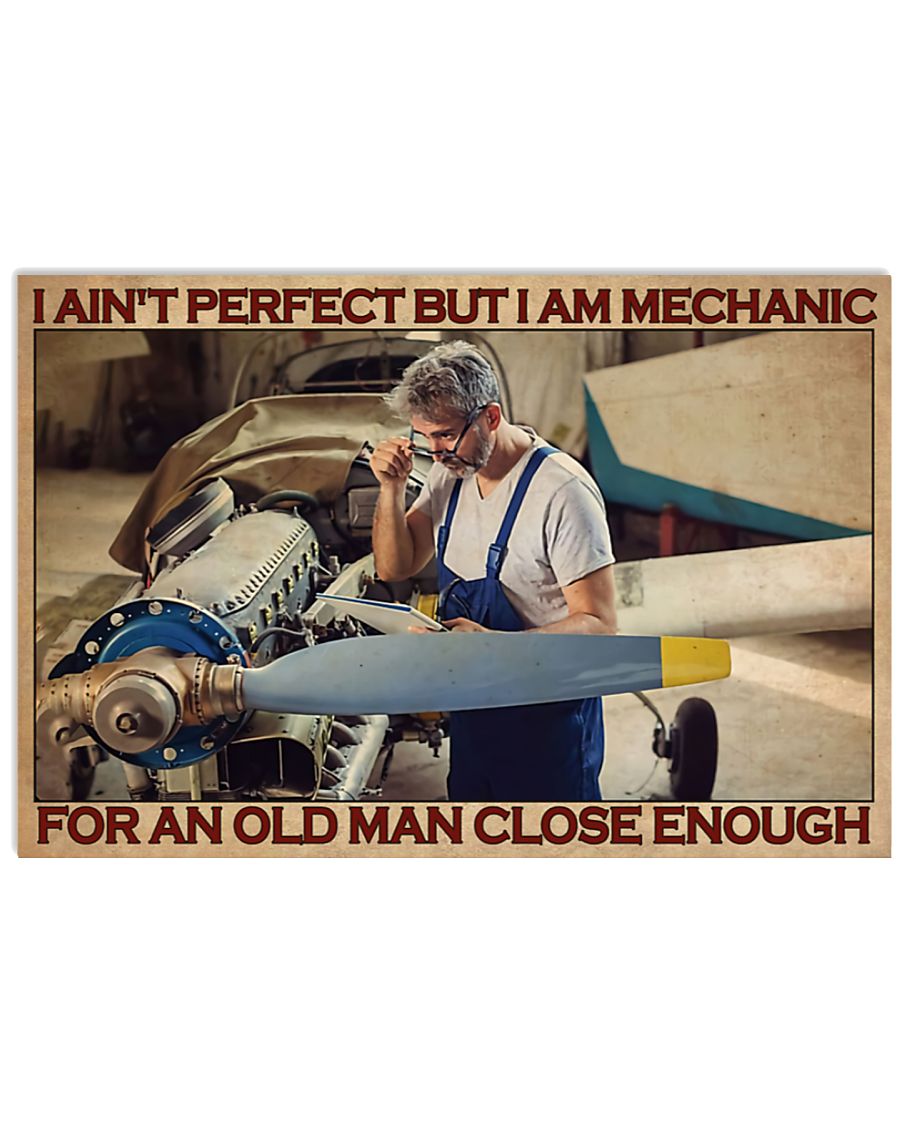 I ain't perfect but I am mechanic for an old mand close enough posterz