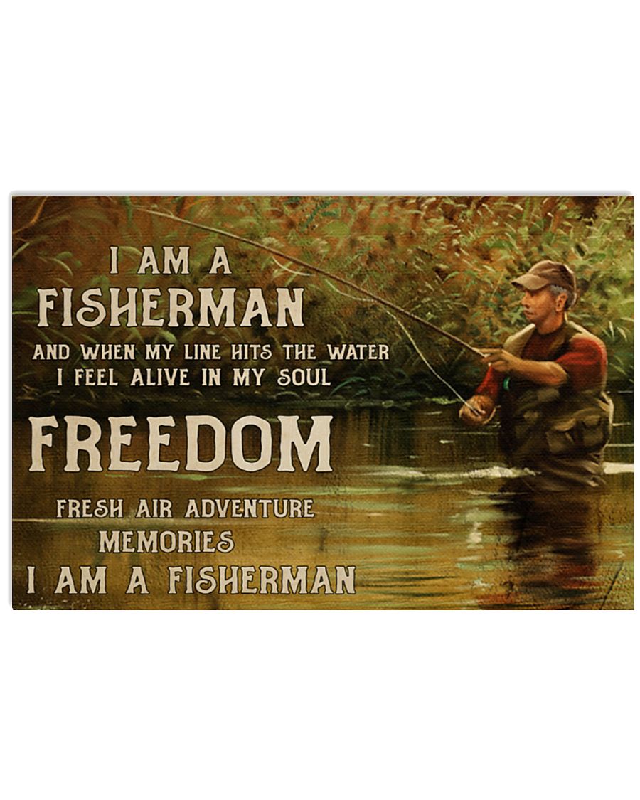 I am a fisherman and when my line hits the water I feel alive in my soul freedom poster