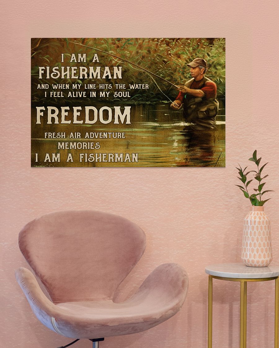 I am a fisherman and when my line hits the water I feel alive in my soul freedom posterc