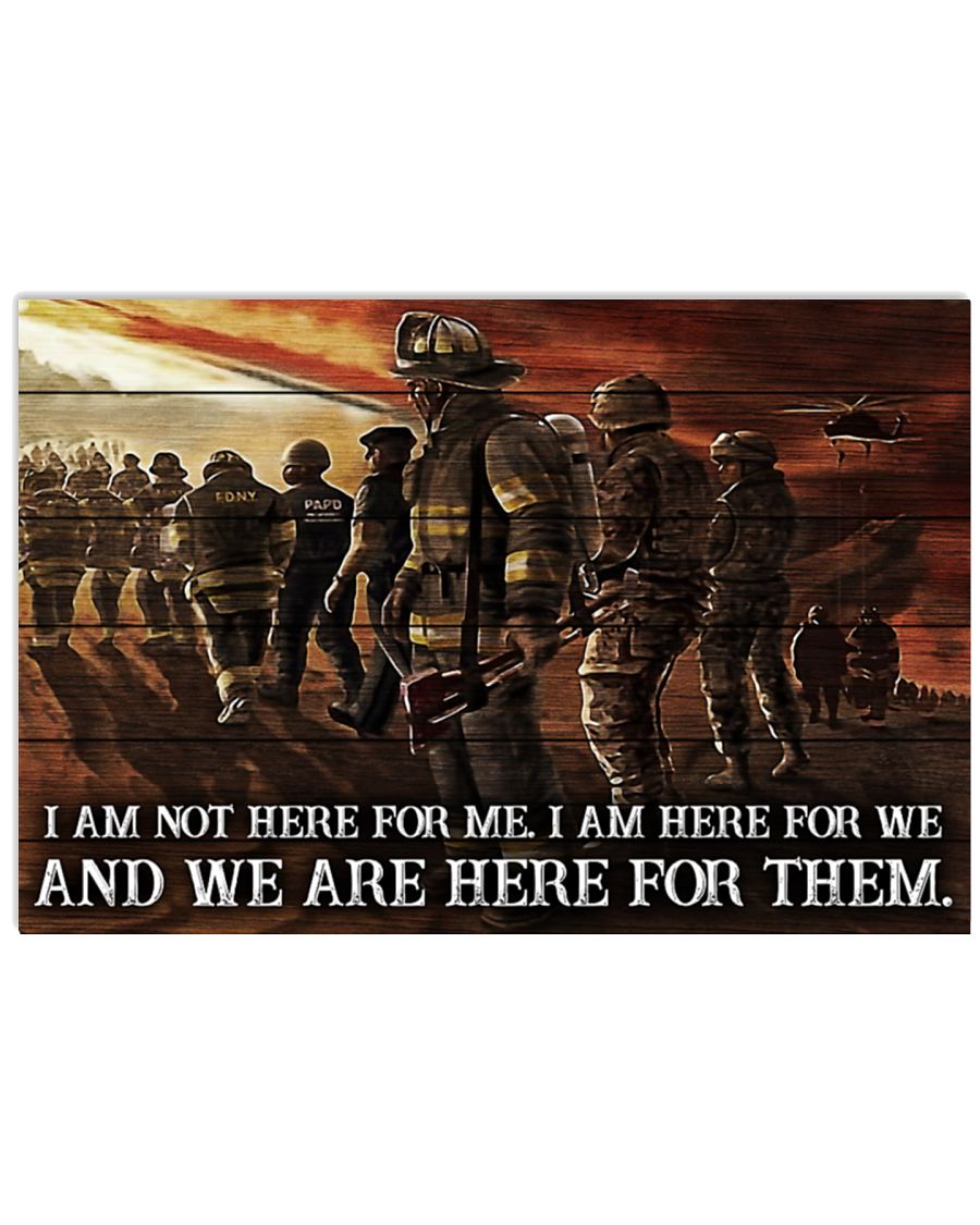 I am not here for me I am here for we and we are here for them Firefighter poster