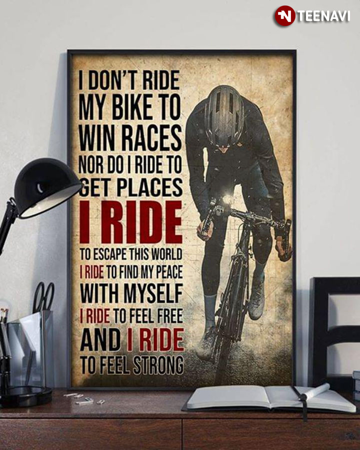 I don’t ride my bike to win races nor do I ride to get places poster